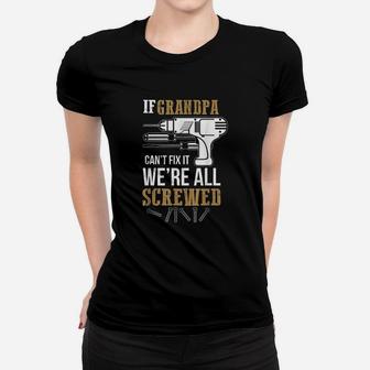 If Grandpa Cant Fix It We Are All Screwed Funny Ladies Tee - Seseable