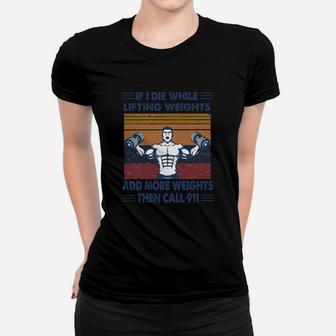 If I Die While Lifting Weights Add More Weights Then Call 911 Gym Vintage Retro Ladies Tee - Seseable