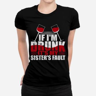 If Im Drunk Its My Sisters Fault Funny Wine Drinking Ladies Tee - Seseable