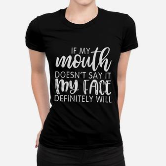 If My Mouth Doesnt Say It My Face Definitely Will Ladies Tee - Seseable