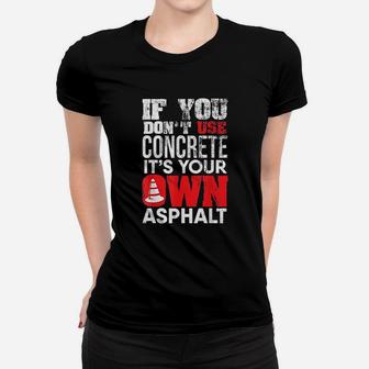 If You Dont Use Concrete Funny Sarcastic Contractor Ladies Tee - Seseable