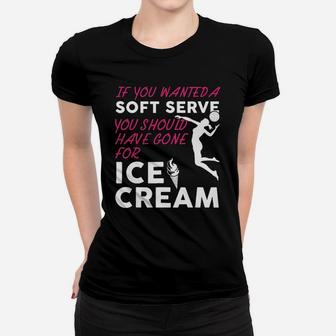 If You Wanted A Soft Serve Funny Girls Volleyball Ladies Tee - Seseable