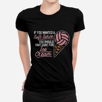 If You Wanted A Soft Serve Funny Volleyball Player Women T-shirt - Seseable