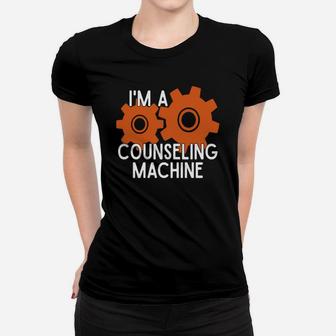 I'm A Counseling Machine T-shirt For Counselors Ladies Tee - Seseable