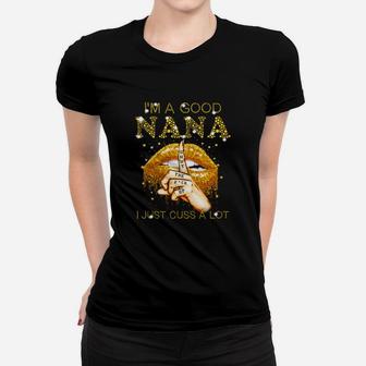 Im A Good Nana I Just Cuss A Lot Lips Women T-shirt - Seseable