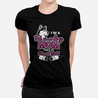 I'm A Husky Mom This Is How I Roll T Shirt Ladies Tee - Seseable