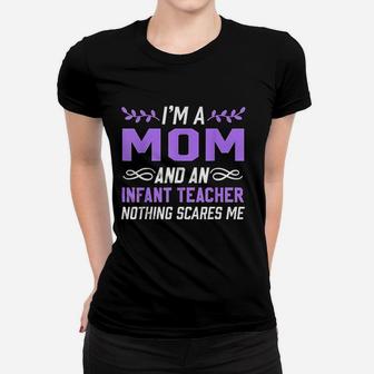 Im A Mom Infant Teacher Nothing Scares Me Ladies Tee - Seseable