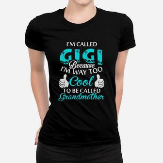 Im Called Gigi Because Im Way Too Cool To Be Called Grandmother Ladies Tee - Seseable