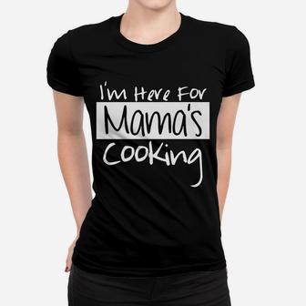 Im Here For Mamas Cooking Home Mom Cooked Ladies Tee - Seseable