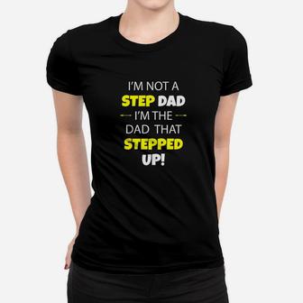 Im Not A Step Dad Im The Dad That Stepped Up Shirt 4bwpr2 Ladies Tee - Seseable