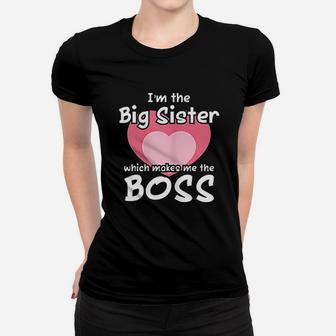 Im The Big Sister Which Makes Me The Boss Big Sister Funny Ladies Tee - Seseable