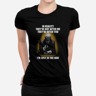 In Reality Theyre Not After Me Theyre After You Im Just In The Way Shirt Ladies Tee - Seseable