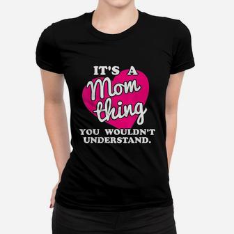 It Is A Mom Thing You Would Not Understand Ladies Tee - Seseable