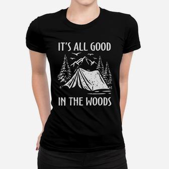 It Is All Good In The Woods Funny Camping Quote Women T-shirt - Seseable