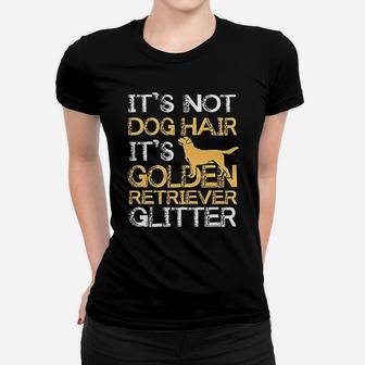 It Is Not Dog Hair Golden Retriever Glitter Ladies Tee - Seseable