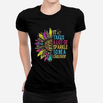 It Takes A Lot Of Parkle To Be A Caregiver Sunflower Ladies Tee - Seseable