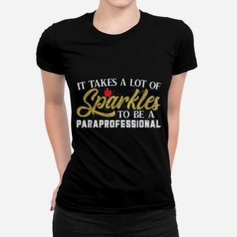 It Takes A Lot Of Sparkles To Be A Paraprofessional Ladies Tee - Seseable