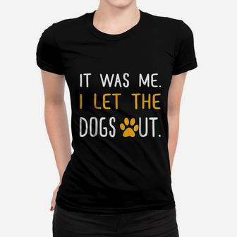 It Was Me I Let The Dogs Out Ladies Tee - Seseable
