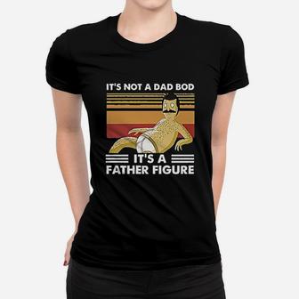 Its Not A Dad Bod It A Father Figure Funny Dad Classic Ladies Tee - Seseable