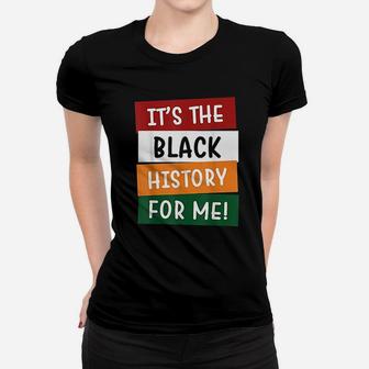 Its The Black History For Me Black History Month Ladies Tee - Seseable