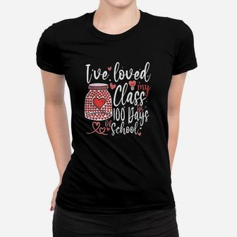 Ive Loved My Class For 100 Days Of School 100th Day Teacher Day Ladies Tee - Seseable