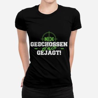 Jagd Nix Geschossen Jagen Frauen T-Shirt - Seseable