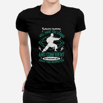Karate Training Will Make You Strong And Confident But Restraint Will Make You Respected Ladies Tee - Seseable