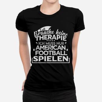 Kein Therapie Sondern Football   Frauen T-Shirt - Seseable