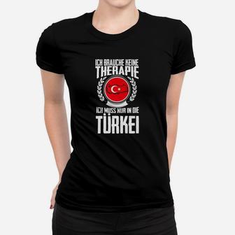 Keine Therapie Ich Muss Nur In Die Türkei Urlaub Frauen T-Shirt - Seseable