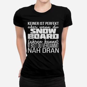 Keiner Ist Perfekt Snowboarder Nah Dran Frauen T-Shirt - Seseable