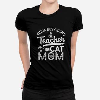 Kinda Busy Being Teacher Cat Mom Mothers Day Gift Ladies Tee - Seseable