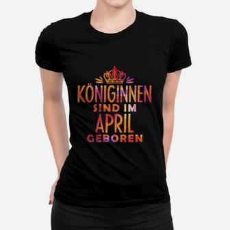 Königinnen Sind Im April Geboren Frauen T-Shirt - Seseable