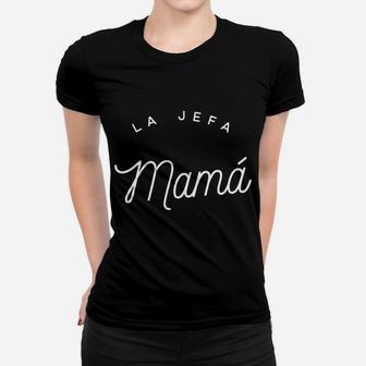 La Jefa Mama Latino Mom The Boss Dia De La Madre Ladies Tee - Seseable