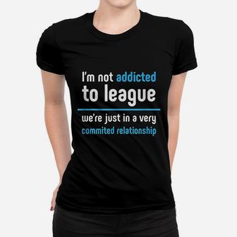 League We Are In A Committed Relationship Legends Ladies Tee - Seseable