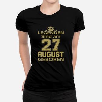 Legenden Sind Am 27 August Geboren Frauen T-Shirt - Seseable