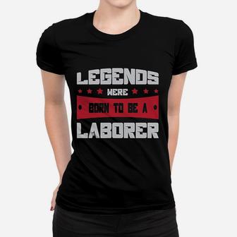 Legends Were Born To Be A Laborer Proud Union Worker Women T-shirt - Seseable