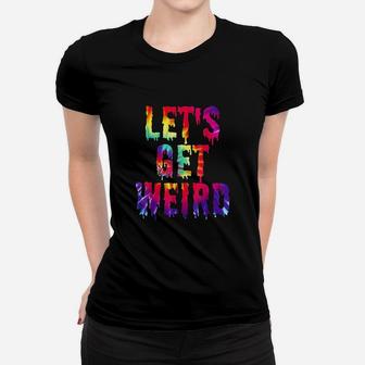 Lets Get Weird Jumbo Colorful Trippy Get Weird Women T-shirt - Seseable