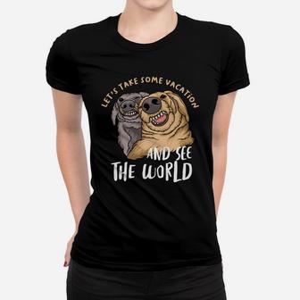 Lets Take Some Vacation And See The World Funny Dog Best Friends Women T-shirt - Seseable