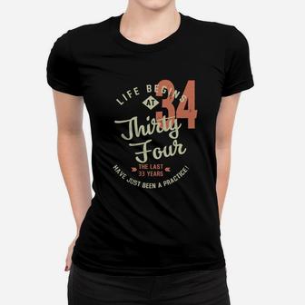 Life Begins At 34 Birthday 2022 Have Just Been Practice Women T-shirt - Seseable