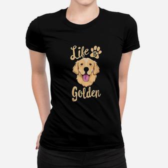 Life Is Golden Retriever Women Kids Dog Owner Gift Ladies Tee - Seseable