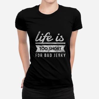 Life Is Too Short For Bad Beef Jerky Meat Ladies Tee - Seseable