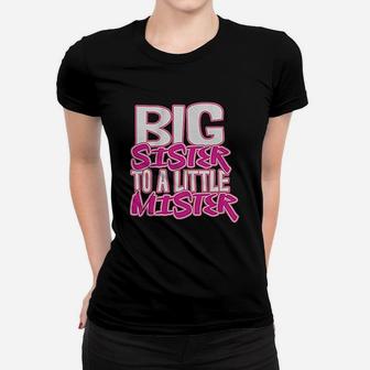 Little Girls Big Sister To A Little Mister Ladies Tee - Seseable