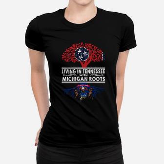Living In Tennessee With Michigan Roots Ladies Tee - Seseable