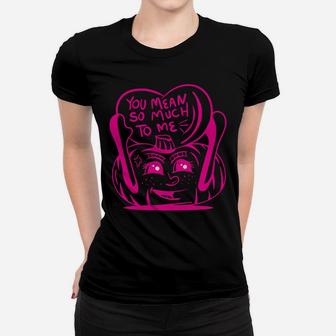 Love Quote Pink Heart You Mean So Much To Me Women T-shirt - Seseable