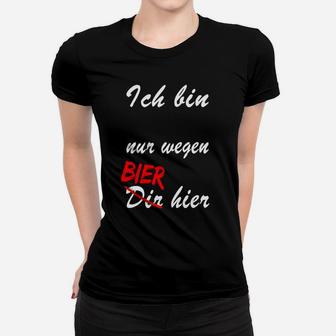 Lustiges Bier-Slogan Frauen Tshirt Nur Wegen Bier Hier, Partyshirt in Schwarz - Seseable
