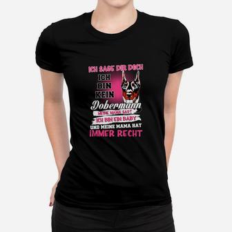 Lustiges Dobermann Mama Frauen Tshirt, Ich bin ein Baby Spruch - Seseable