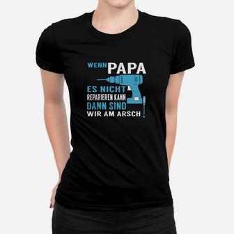 Lustiges Frauen Tshirt für Männer - Wenn Papa es nicht reparieren kann - Seseable