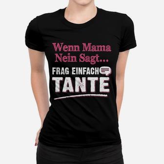 Lustiges Frauen Tshirt Wenn Mama Nein Sagt, Frag Tante - Spaß für Nichten & Neffen - Seseable