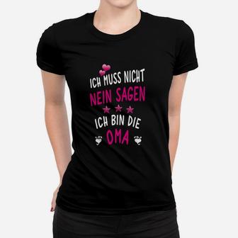 Lustiges Oma Frauen Tshirt Ich muss nicht Nein sagen, Spruch in Schwarz - Seseable