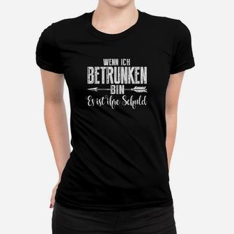 Lustiges Spruch Frauen Tshirt Wenn ich betrunken bin, ist es ihre Schuld, Herren Schwarz - Seseable